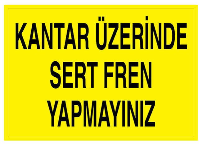 Kantar Üzerinde Sert Fren Yapmayınız Uyarı Levhası